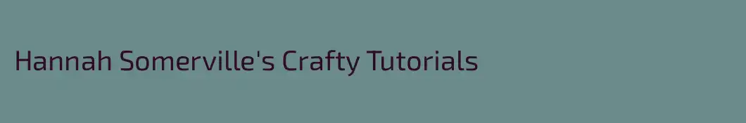 Hannah Somerville's Crafty Tutorials